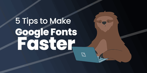 5 Tips To Make Google Fonts Faster